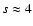 $s\approx 4$