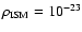 $\rho _{\rm ISM} = 10^{-23} $