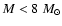 $M<8~M_{\odot}$