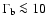 $\Gamma_{\rm b} \la 10$