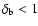 $\delta_{\rm b} < 1$