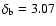 $\delta _{\rm b}=3.07$