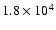 $1.8 \times 10^4$