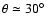$\theta \simeq 30\hbox{$^\circ$ }$