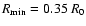 $R_{\rm min}=0.35~R_0$