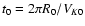 $t_0 = 2 \pi R_0/V_{K0}$