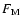$F_{\rm M}$