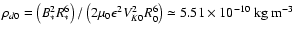 $\rho_{d0} = \left(B_* ^2R_*^6\right)/\left(2\mu_0 \epsilon^2 V_{K0}^2 R_0^6\right)
\simeq 5.51\times10^{-10}~{\rm kg~m^{-3}}$