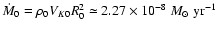 ${\dot M_0}=\rho_0 V_{K0} R_0^2 \simeq 2.27\times10^{-8}~{M_\odot~{\rm yr}^{-1}}$