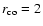 $r_{\rm co}=
2$