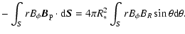 $\displaystyle - \int_S r B_\phi \vec{B}_{\rm p} \cdot {\rm d} \vec{S}= 4\pi R_*^2
\int_S r B_\phi B_R \sin\theta {\rm d}\theta .$