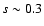 $s \sim
0.3$