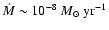 ${\dot M} \sim 10^{-8}~{M_\odot~{\rm yr}^{-1}}$