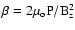 ${\rm\beta = 2\mu_oP/B_z^2}$