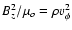 ${B_z^2/\mu_o = \rho v_\phi^2}$