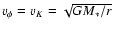 ${v_\phi = v_K=
\sqrt{GM_*/r}}$