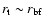 $r_{\rm t} \sim r_{\rm bf}$