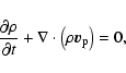 \begin{displaymath}\frac{\partial\rho}{\partial t} + {\bf\nabla}\cdot\left(\rho \vec{v}_{\rm p}\right) = 0,
\end{displaymath}