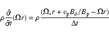 \begin{displaymath}\rho \frac{\partial}{\partial t}(\Omega r)= \rho \frac{(\Omega_{*} r+v_{\rm p} B_\phi/B_{\rm p}
-\Omega r)}{\Delta t}
\end{displaymath}