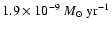$1.9 \times 10^{-9}~{M_{\odot}~{\rm yr}^{-1}}$