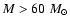 $M > 60~M_{\odot}$