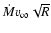 $\dot{M} v_{\infty} \sqrt{R}$