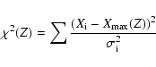 \begin{displaymath}%
\chi^{2}(Z) = \sum \frac{(X_{\rm i}-X_{\rm max}(Z))^{2}}{\sigma_{\rm i}^{2}}
\end{displaymath}