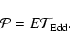 \begin{displaymath}%
\mathcal{P}=E \mathcal{T}_{\rm Edd}.
\end{displaymath}