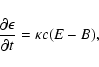 \begin{displaymath}%
\frac{\partial \epsilon}{\partial t}=\kappa c (E-B),
\end{displaymath}
