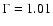 $\Gamma =1.01$