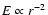 $E \propto r^{-2}$