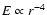 $E \propto r^{-4}$