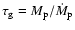 $\tau_{\rm g}=
M_{\rm p}/\dot M_{\rm p}$