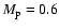 $M_{\rm p} = 0.6$