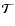 $\mathcal{T}$