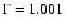 $\Gamma=1.001$