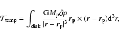 \begin{displaymath}%
\mathcal{T}_{\rm temp}=\int_{\rm disk} \frac{{\rm G}M_{\rm ...
...ec{r_{\rm p}}} \times ({\vec
r}-{\vec r_{\rm p}}) {\rm d}^3r,
\end{displaymath}