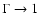 $\Gamma \rightarrow 1$