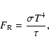\begin{displaymath}%
F_{\rm R}=\frac{\sigma T^4}{\tau},
\end{displaymath}
