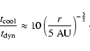 \begin{displaymath}%
\frac{t_{\rm cool}}{t_{\rm dyn}}\approx 10 \left(\frac{r}{5~{\rm AU}}
\right)^{-\frac{3}{2}}\cdot
\end{displaymath}
