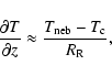 \begin{displaymath}%
\frac{\partial T}{\partial{z}} \approx
\frac{T_{\rm neb}-T_{\rm c}}{R_{\rm R}},
\end{displaymath}