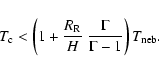 \begin{displaymath}%
T_{\rm c} < \left(1+\frac{R_{\rm R}}{H}~\frac{\Gamma}{\Gamma-1}\right)
T_{\rm neb}.
\end{displaymath}