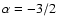 $\alpha=-3/2$