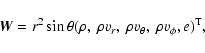 \begin{displaymath}%
{\vec W}=r^2 \sin\theta(\rho,~\rho v_r,~\rho v_\theta,~\rho v_\phi,e)^{\rm T},
\end{displaymath}