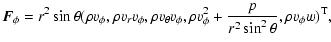 $\displaystyle {\vec F}_\phi= r^2 \sin\theta(\rho v_\phi, \rho v_r v_\phi,
\rho v_\theta v_\phi, \rho v_\phi^2+\frac{p}{r^2\sin^2\theta},
\rho v_\phi w)^{\rm T},$