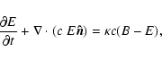 \begin{displaymath}%
\frac{\partial E}{\partial t} + \nabla \cdot (c~E {\vec{\hat n}}) =
\kappa c (B-E),
\end{displaymath}