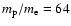 $m_{\rm p}/m_{\rm e}=64$