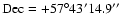 ${\rm Dec=+57
^{\circ}43' 14.9''}$