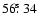 $56\hbox{$.\!\!^{\rm s}$ }34$