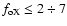 $f_{\rm oX} \leq 2 \div 7$